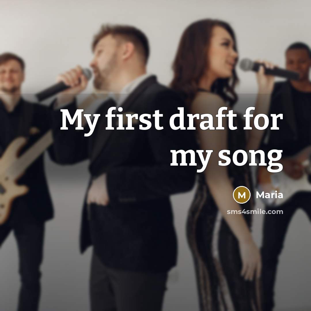 “My first draft for my song…” quote by Maria