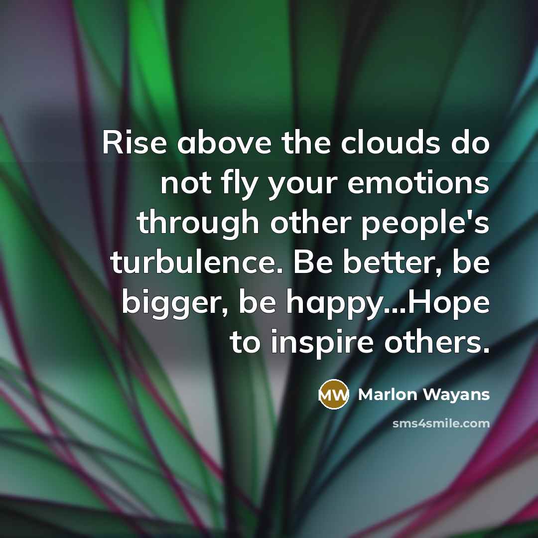 “Rise above the clouds do not fly your emotions through…” quote by Marlon Wayans