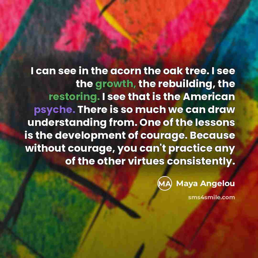 “I can see in the acorn the oak tree. I…” quote by Maya Angelou