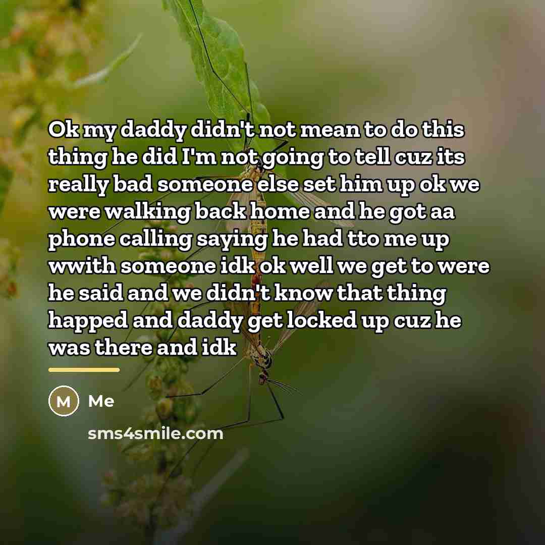 “Ok my daddy didn't not mean to do this thing…” quote by Me