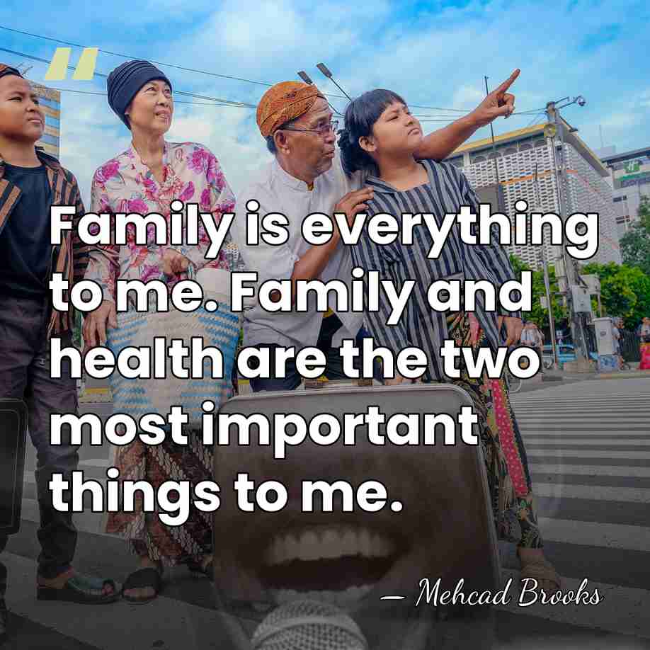Family is everything to me. Family and health are the two most&hellip; - Mehcad Brooks