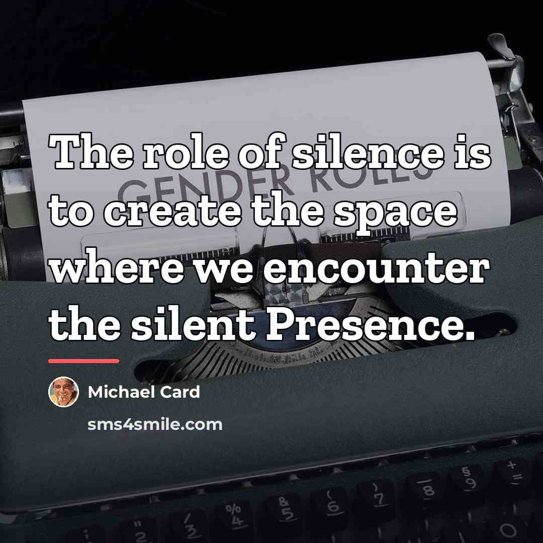 “The role of silence is to create the space where…” quote by Michael Card