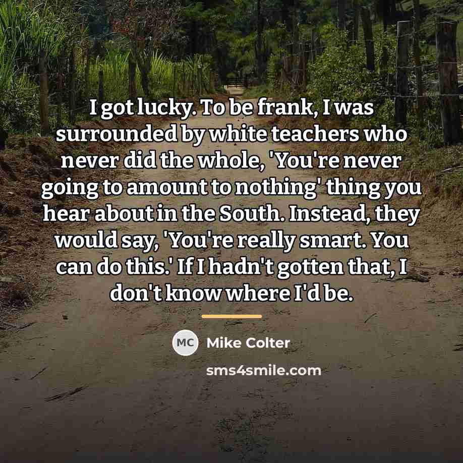 “I got lucky. To be frank, I was surrounded by…” quote by Mike Colter