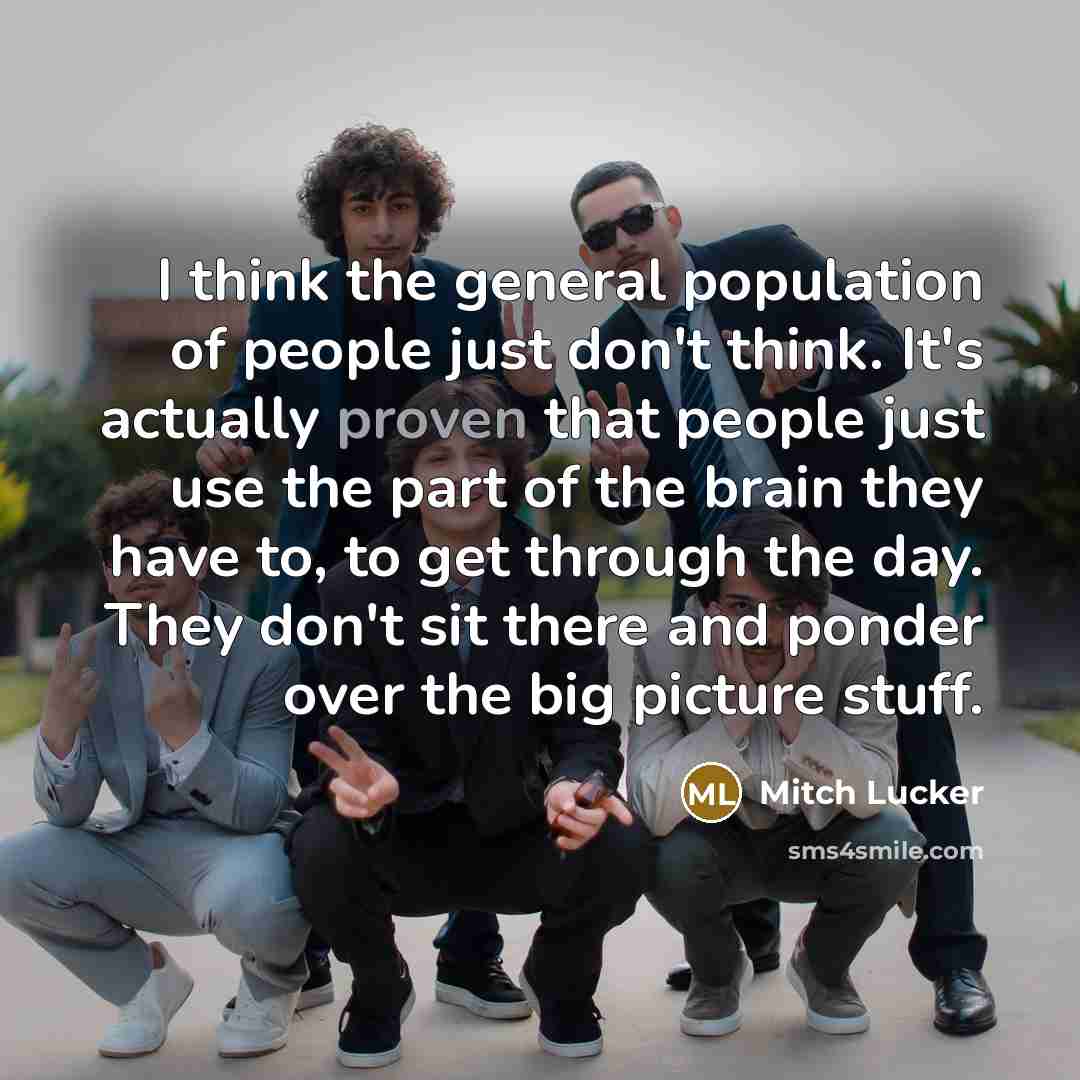 “I think the general population of people just don't think.…” quote by Mitch Lucker