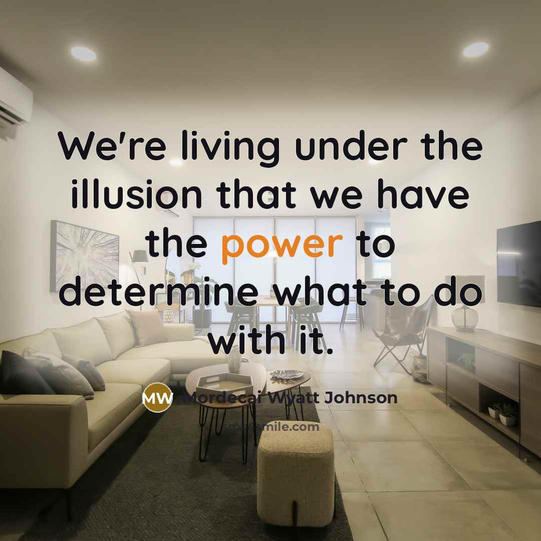 “We're living under the illusion that we have the power…” quote by Mordecai Wyatt Johnson