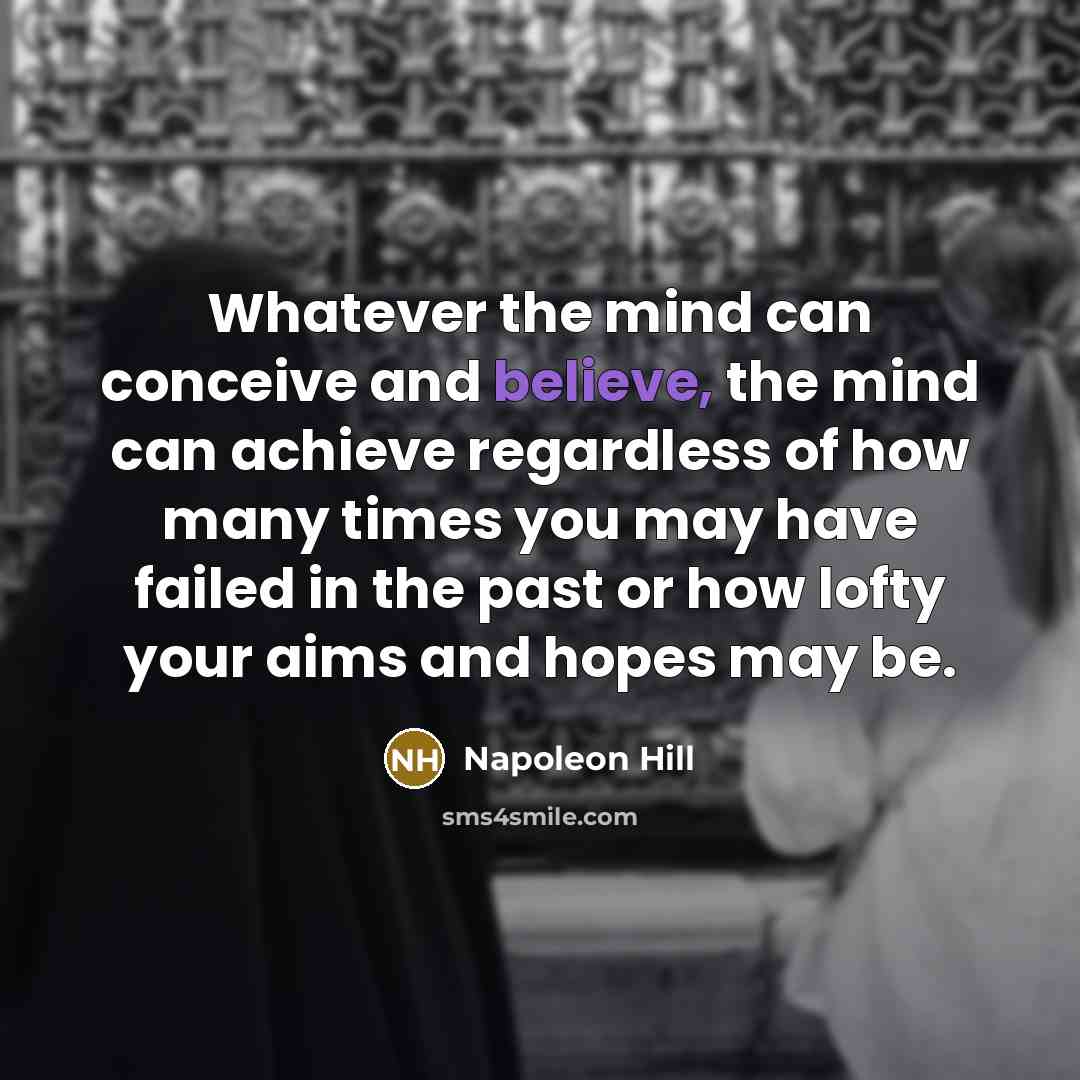 “Whatever the mind can conceive and believe, the mind can…” quote by Napoleon Hill