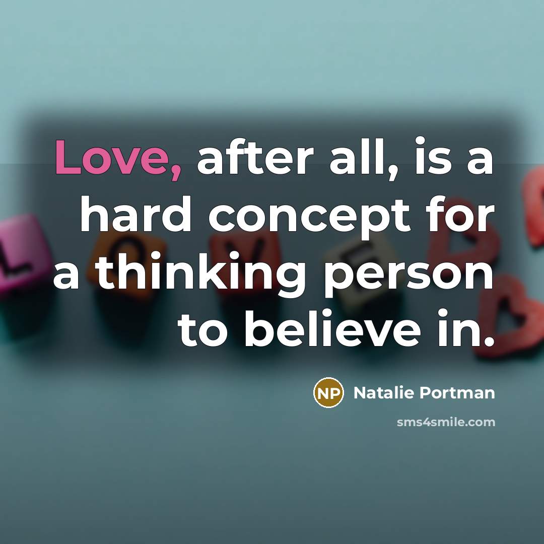 “Love, after all, is a hard concept for a thinking…” quote by Natalie Portman