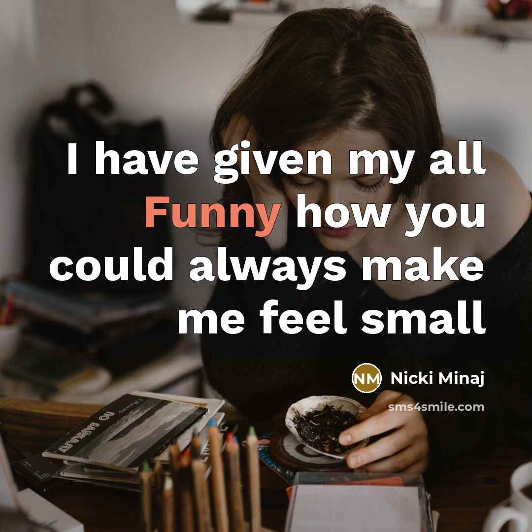 “I have given my all Funny how you could always…” quote by Nicki Minaj