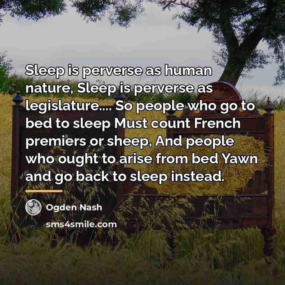 “Sleep is perverse as human nature, Sleep is perverse as…” quote by Ogden Nash