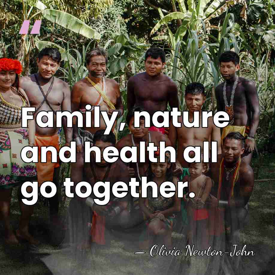 Family, nature and health all go together. - Olivia Newton-John
