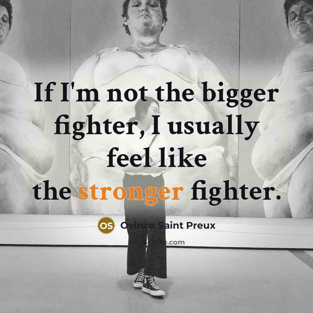 “If I'm not the bigger fighter, I usually feel like…” quote by Ovince Saint Preux