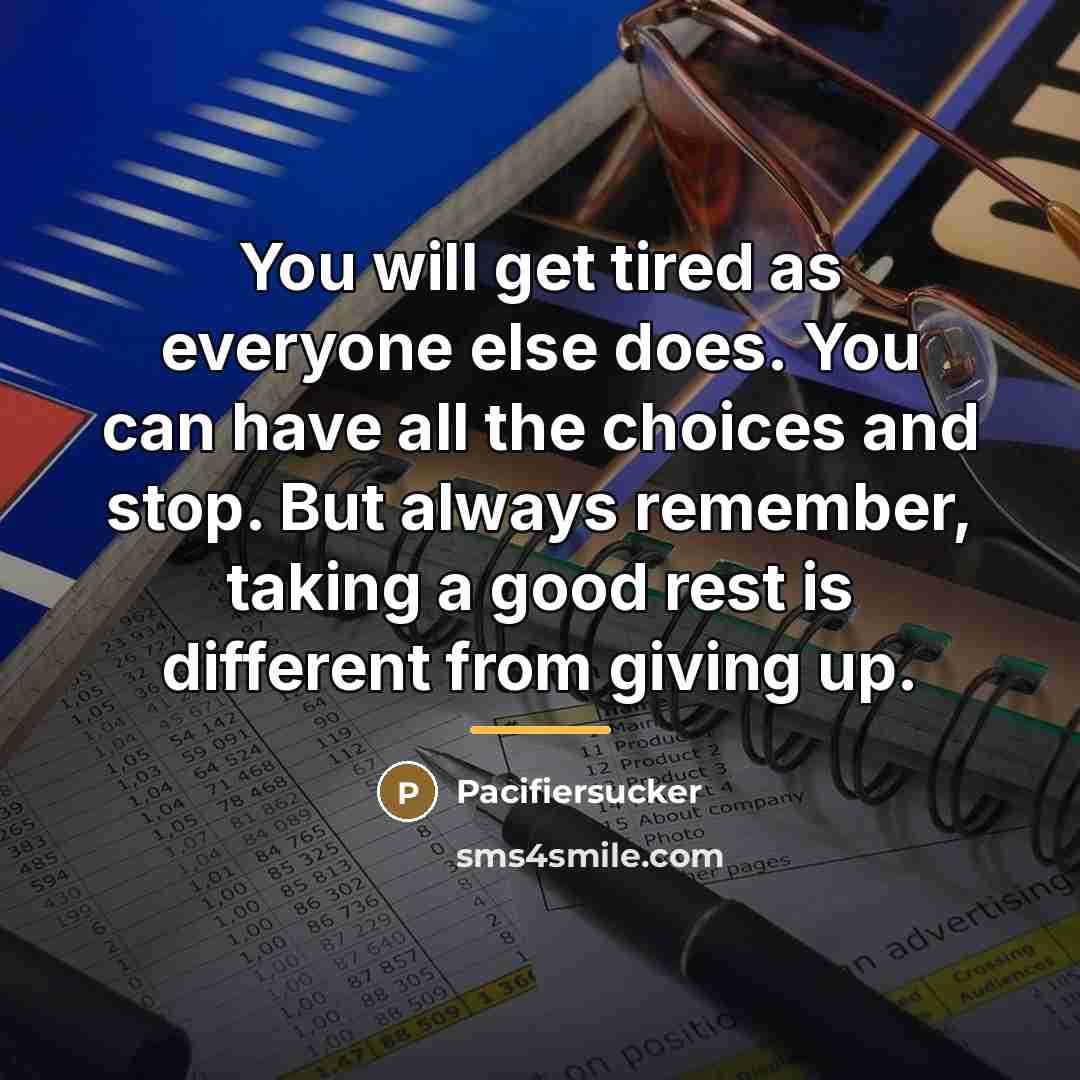 “You will get tired as everyone else does. You can…” quote by Pacifiersucker