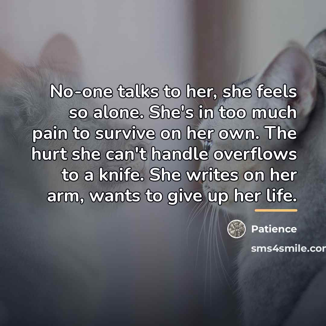 “No-one talks to her, she feels so alone. She's in…” quote by Patience