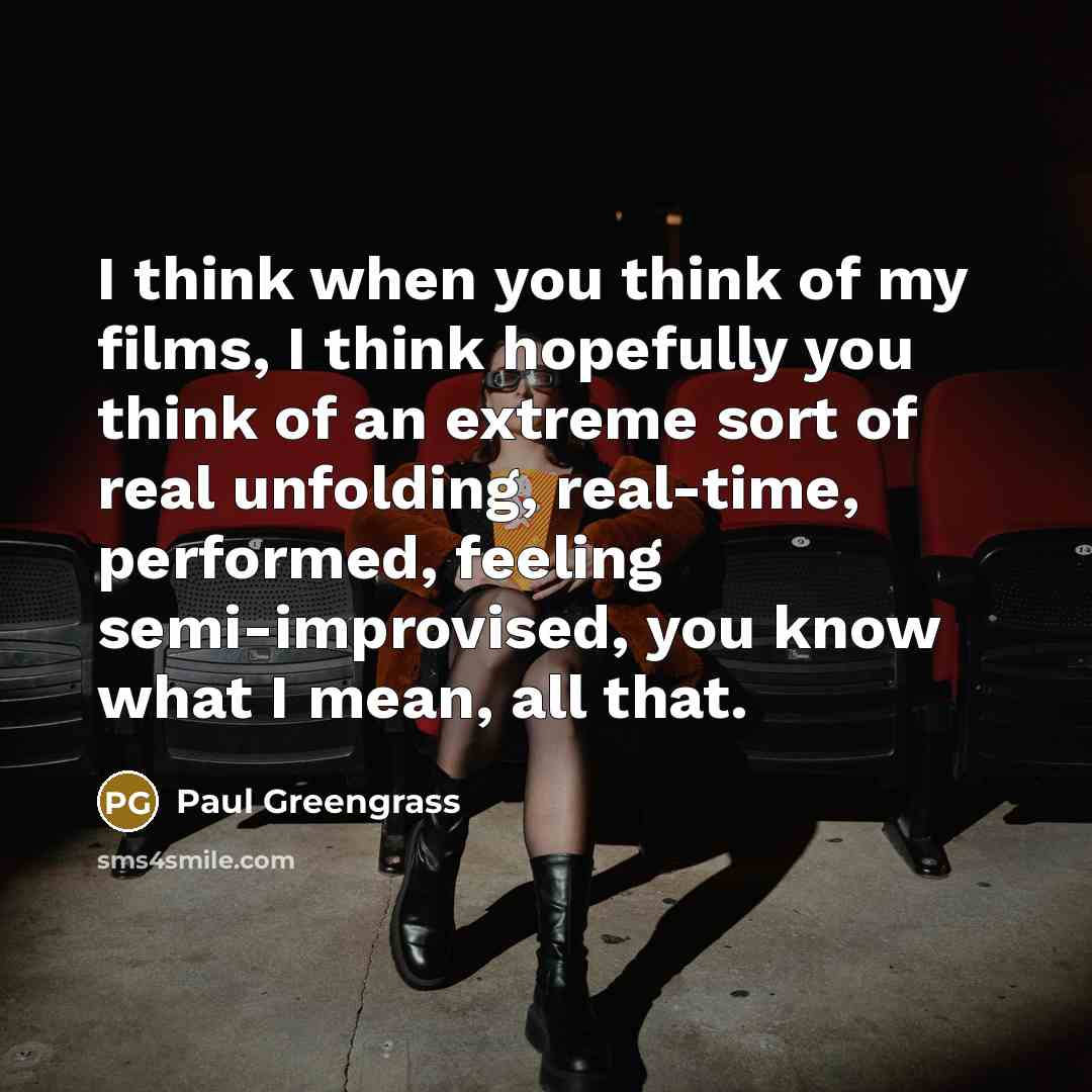 “I think when you think of my films, I think…” quote by Paul Greengrass