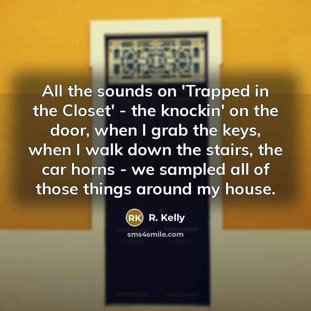 “All the sounds on 'Trapped in the Closet' - the…” quote by R. Kelly