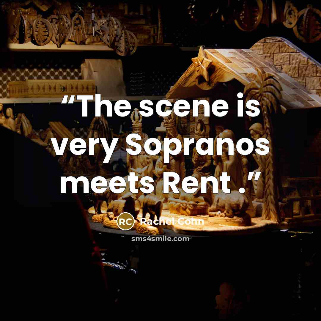 “The scene is very Sopranos meets Rent .” quote by Rachel Cohn