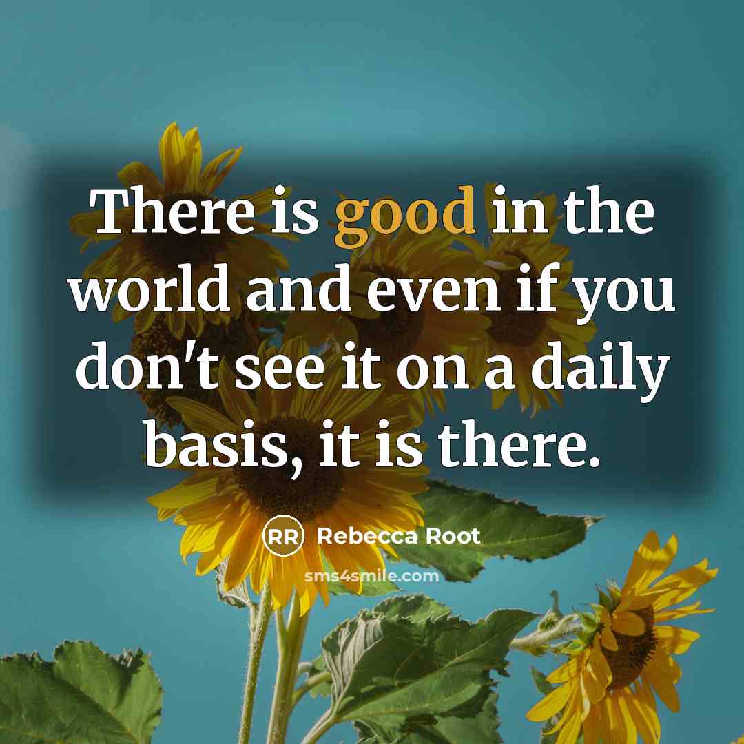 “There is good in the world and even if you…” quote by Rebecca Root