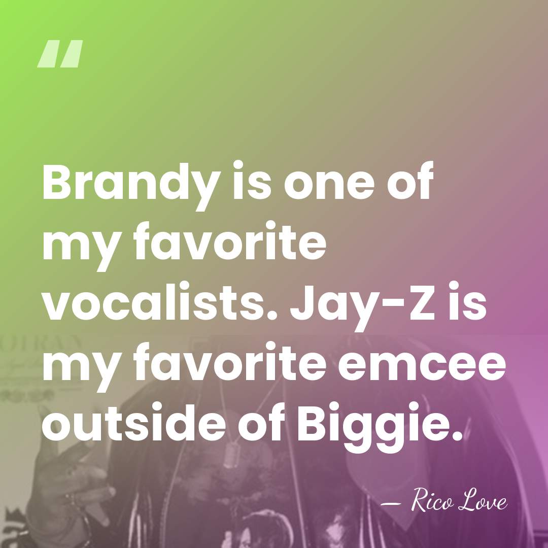 Brandy is one of my favorite vocalists. Jay-Z is my favorite emcee&hellip; - Rico Love