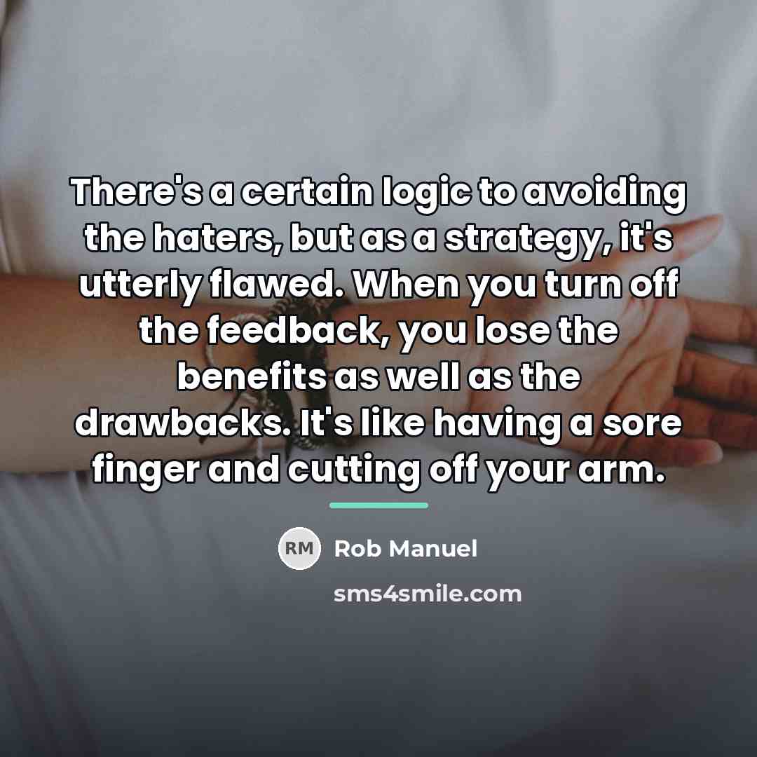 “There's a certain logic to avoiding the haters, but as…” quote by Rob Manuel