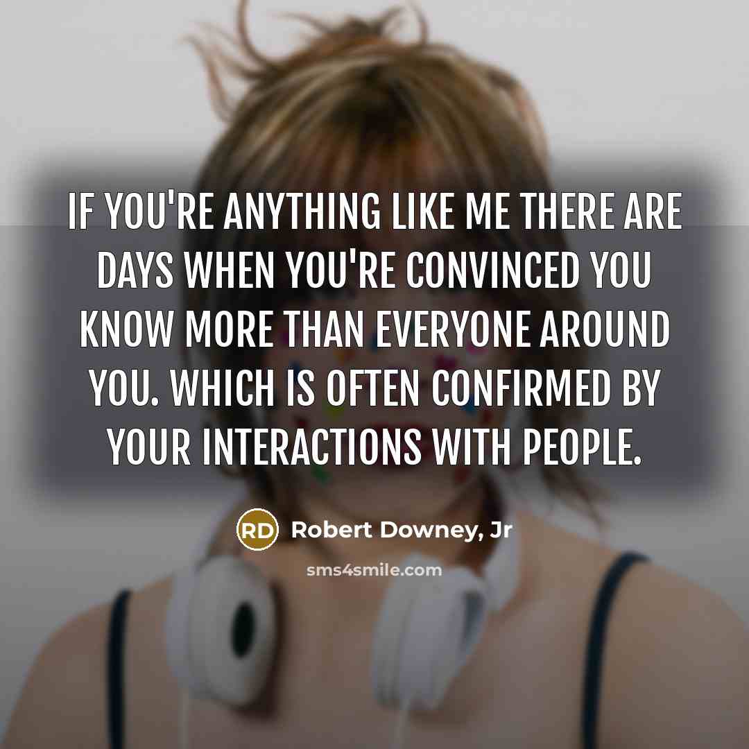 “If you're anything like me there are days when you're…” quote by Robert Downey, Jr