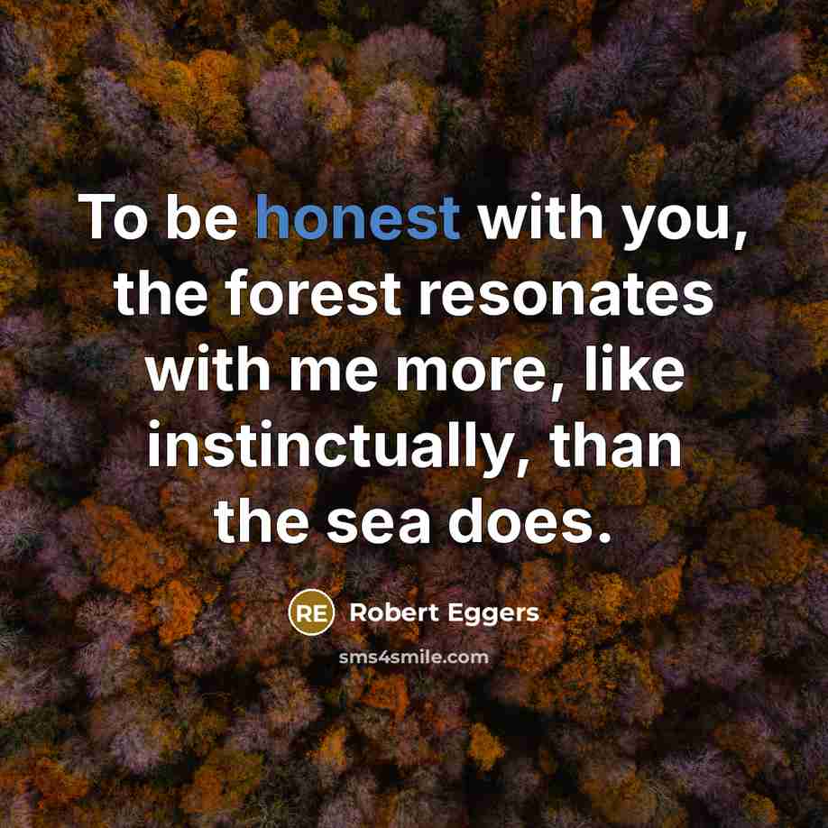 “To be honest with you, the forest resonates with me…” quote by Robert Eggers