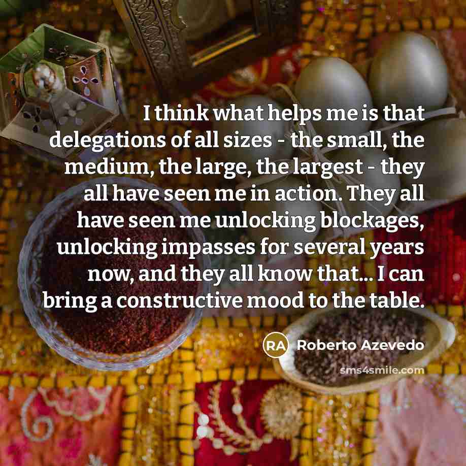 “I think what helps me is that delegations of all…” quote by Roberto Azevedo