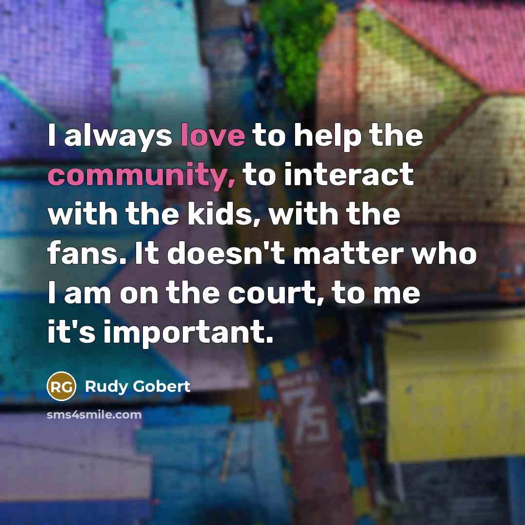 “I always love to help the community, to interact with…” quote by Rudy Gobert
