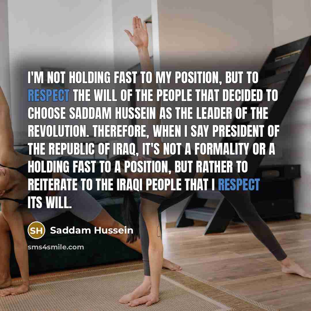 “I'm not holding fast to my position, but to respect…” quote by Saddam Hussein