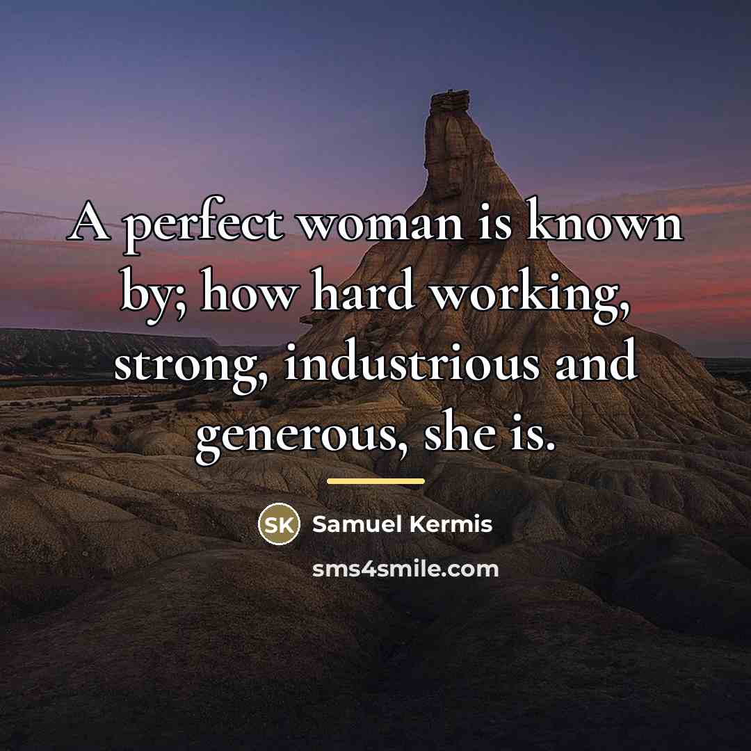 “A perfect woman is known by; how hard working, strong,…” quote by Samuel Kermis