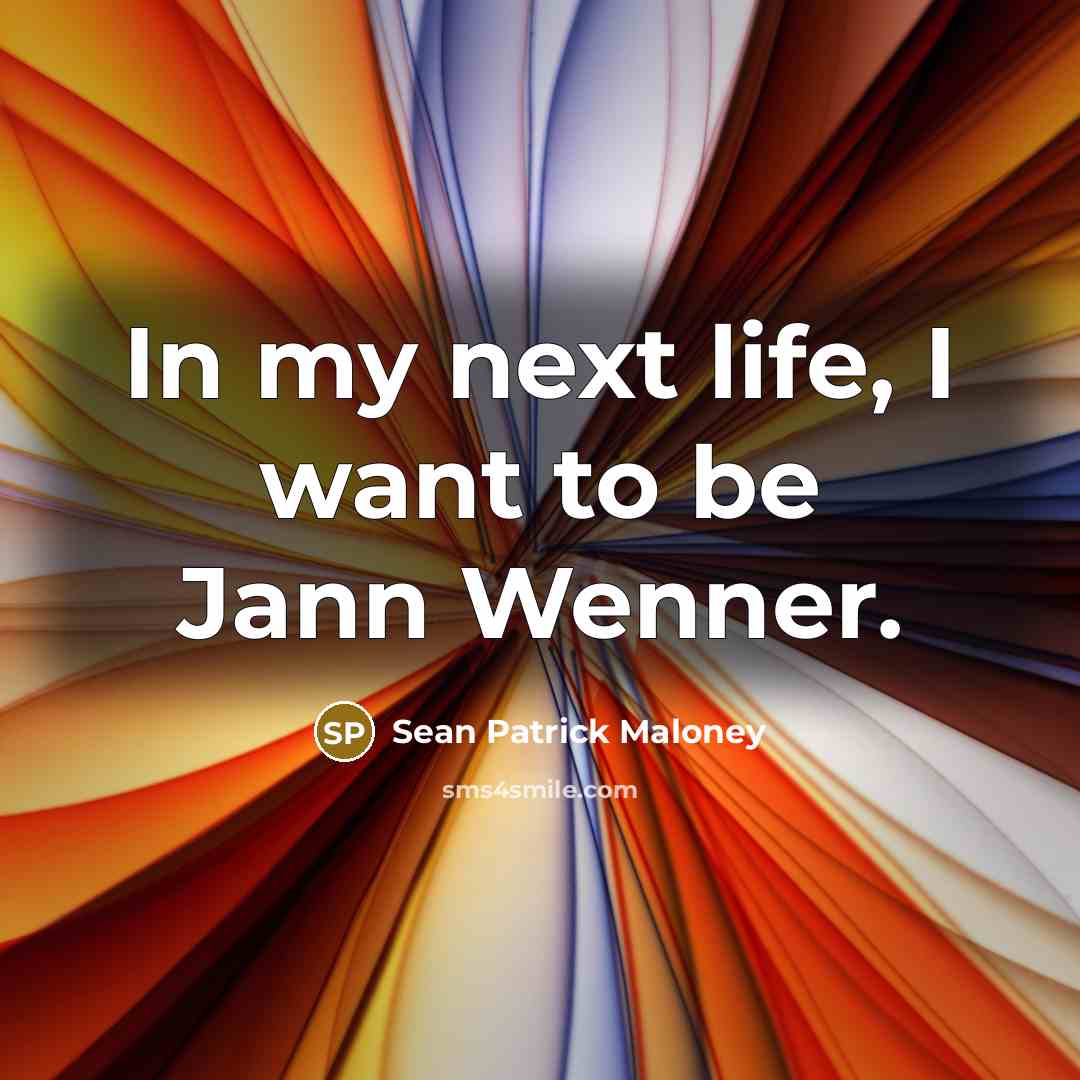 “In my next life, I want to be Jann Wenner.…” quote by Sean Patrick Maloney