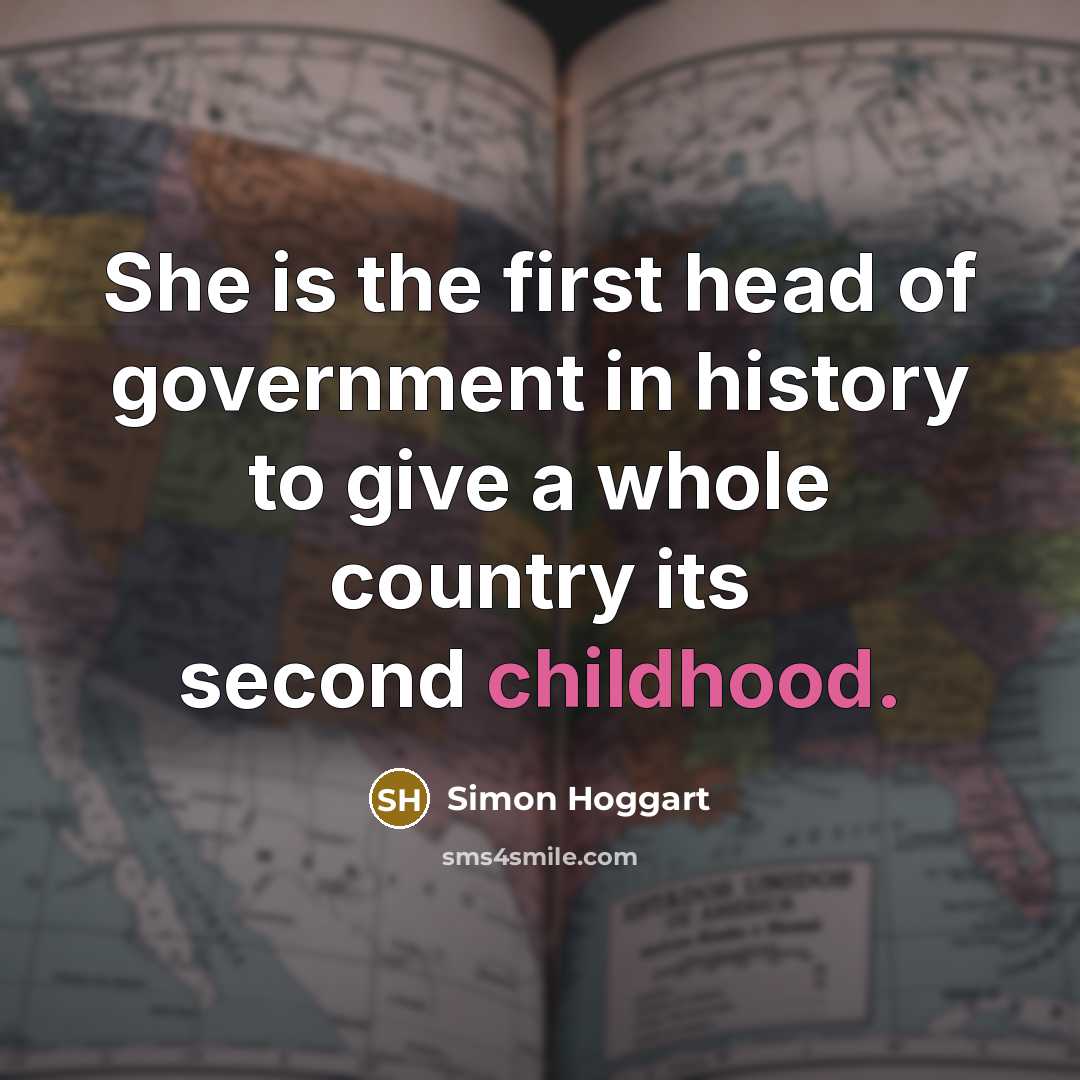 “She is the first head of government in history to…” quote by Simon Hoggart