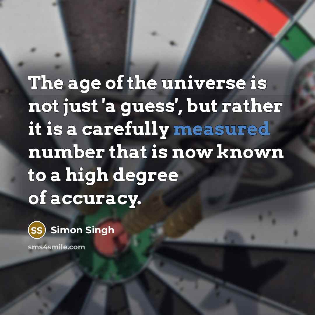“The age of the universe is not just 'a guess',…” quote by Simon Singh