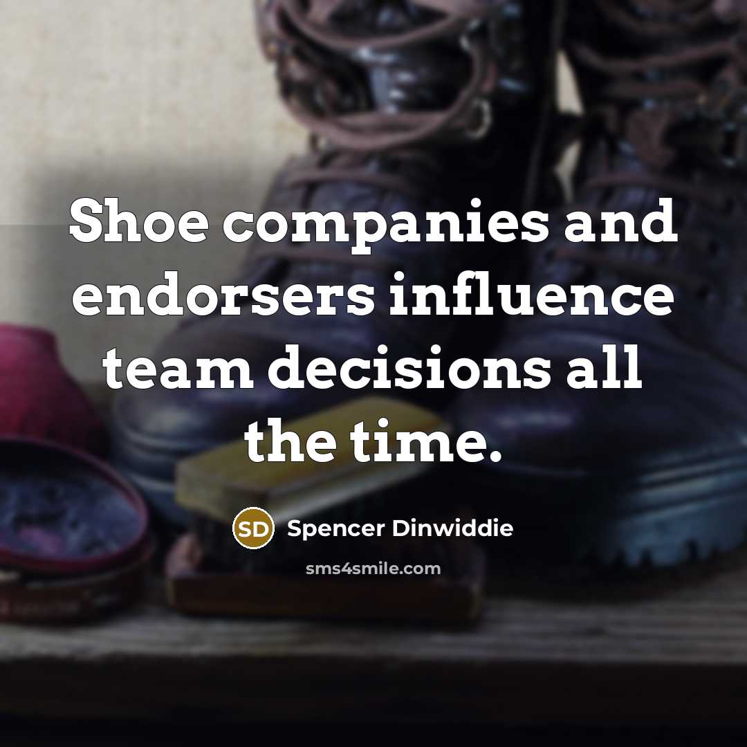 “Shoe companies and endorsers influence team decisions all the time.…” quote by Spencer Dinwiddie