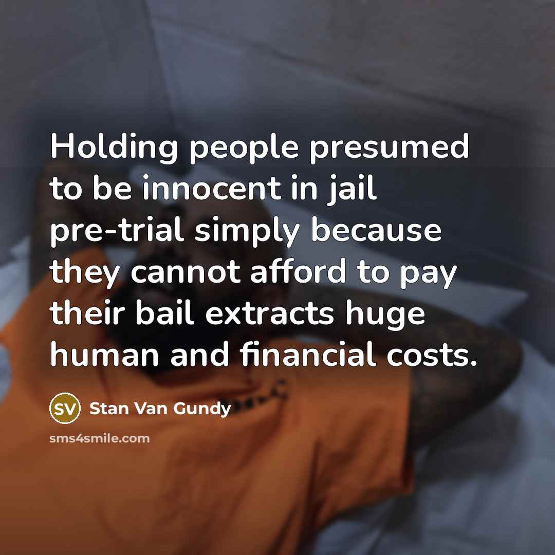 “Holding people presumed to be innocent in jail pre-trial simply…” quote by Stan Van Gundy