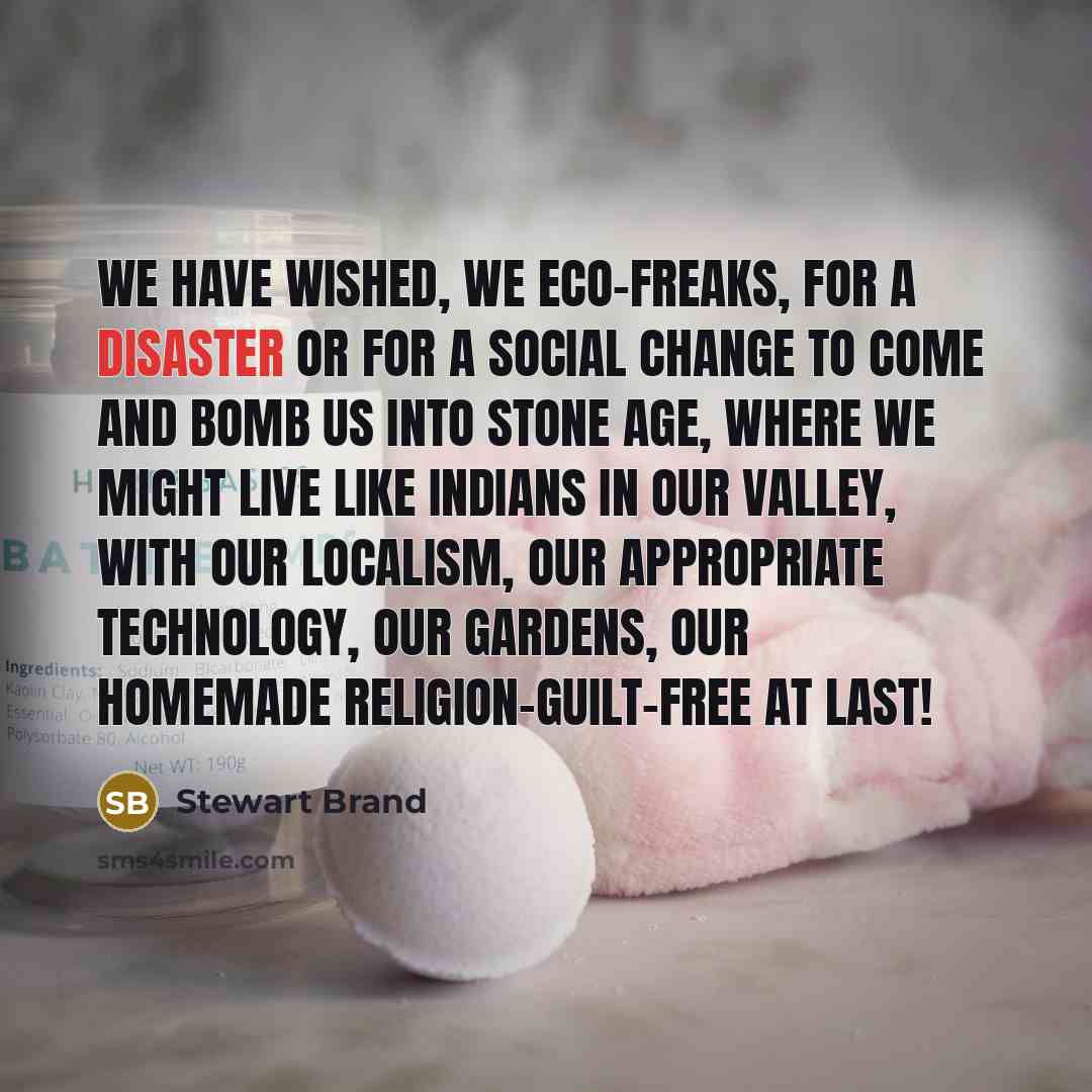 “We have wished, we eco-freaks, for a disaster or for…” quote by Stewart Brand