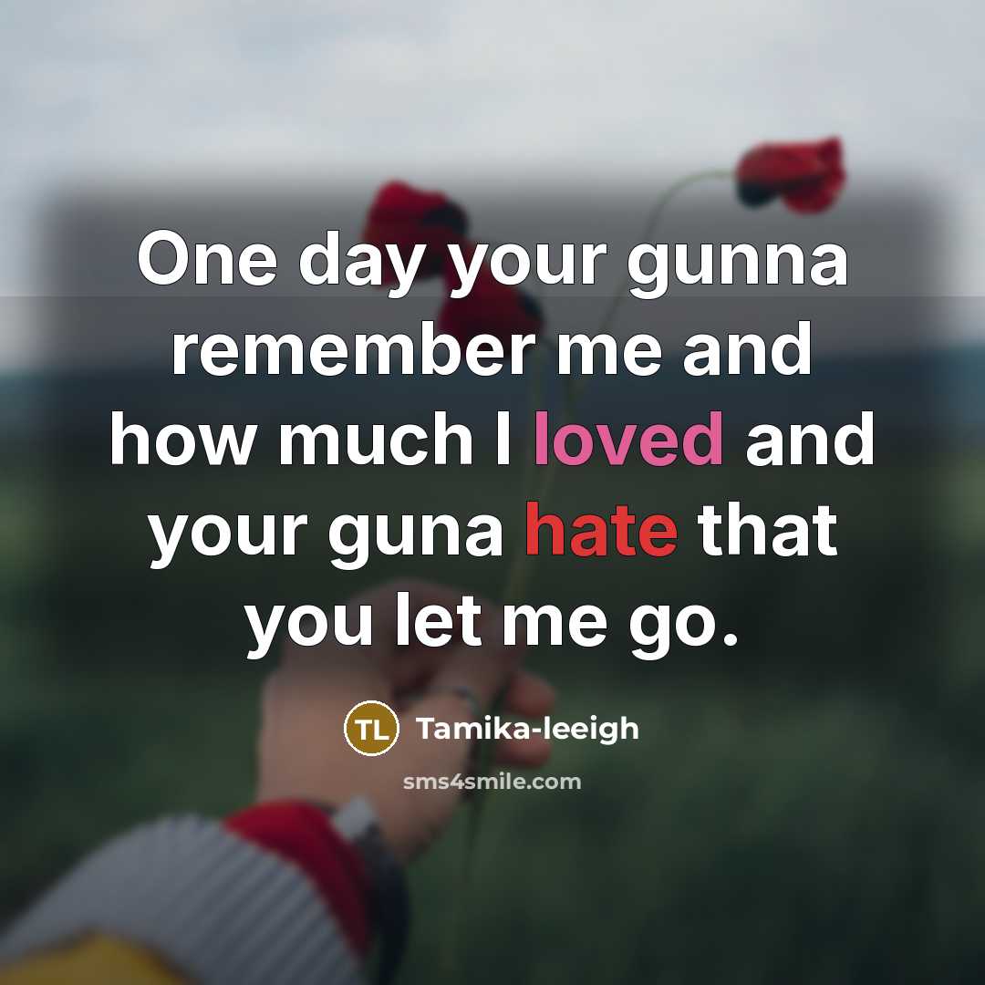 “One day your gunna remember me and how much I…” quote by Tamika-leeigh