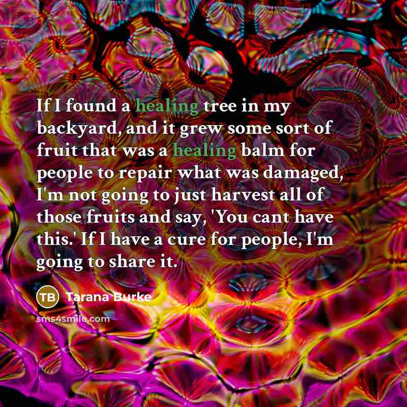 “If I found a healing tree in my backyard, and…” quote by Tarana Burke