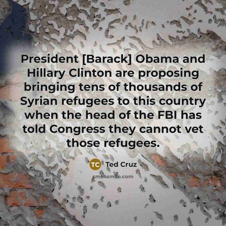 “President [Barack] Obama and Hillary Clinton are proposing bringing tens…” quote by Ted Cruz