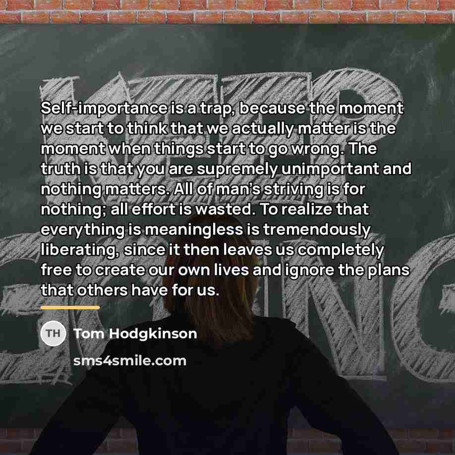 “Self-importance is a trap, because the moment we start to…” quote by Tom Hodgkinson