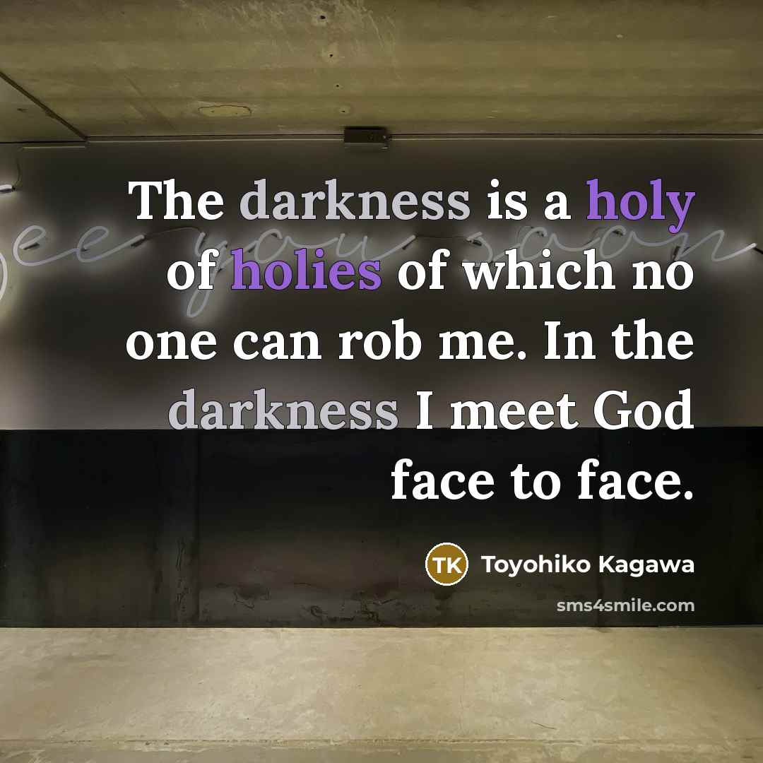 “The darkness is a holy of holies of which no…” quote by Toyohiko Kagawa