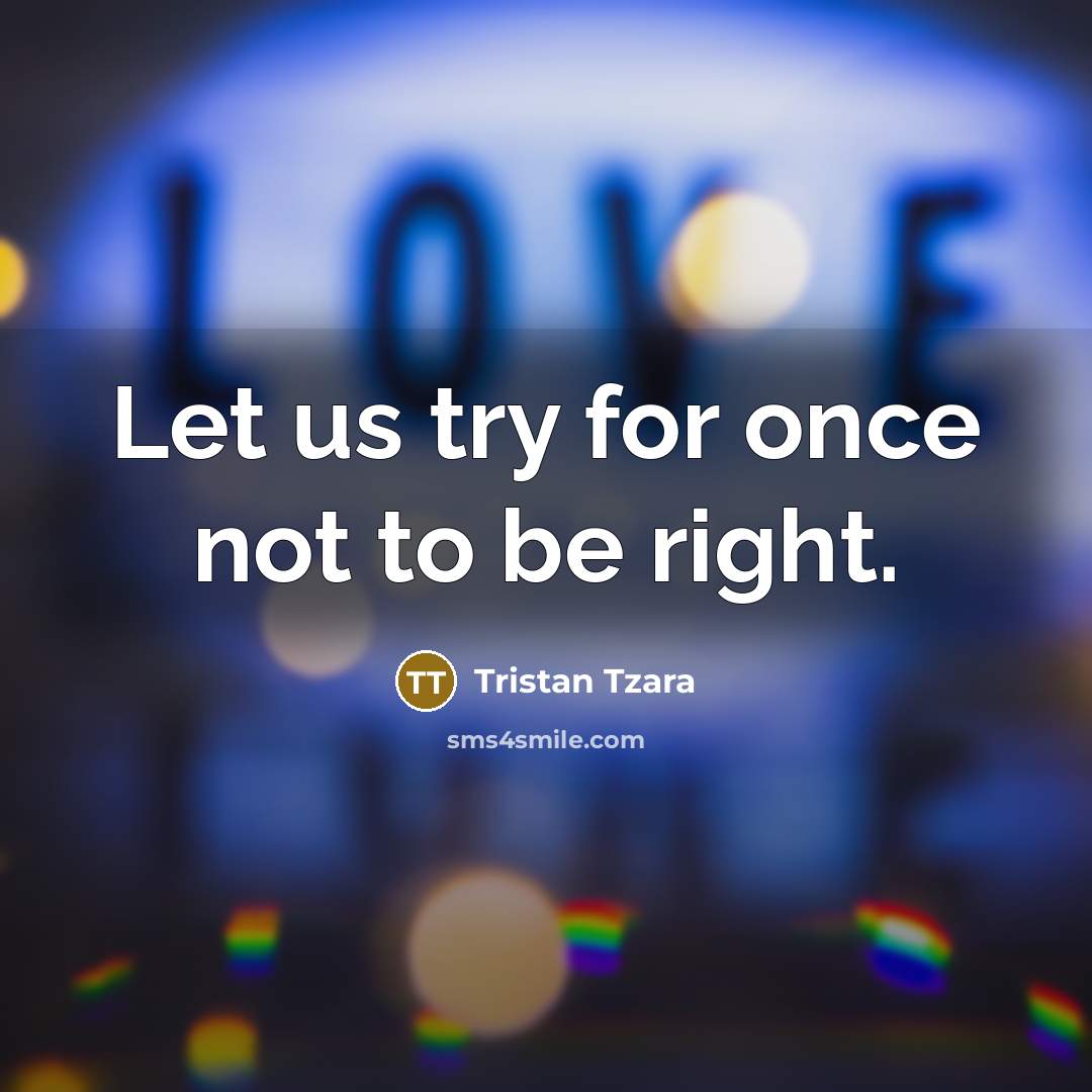 “Let us try for once not to be right.…” quote by Tristan Tzara
