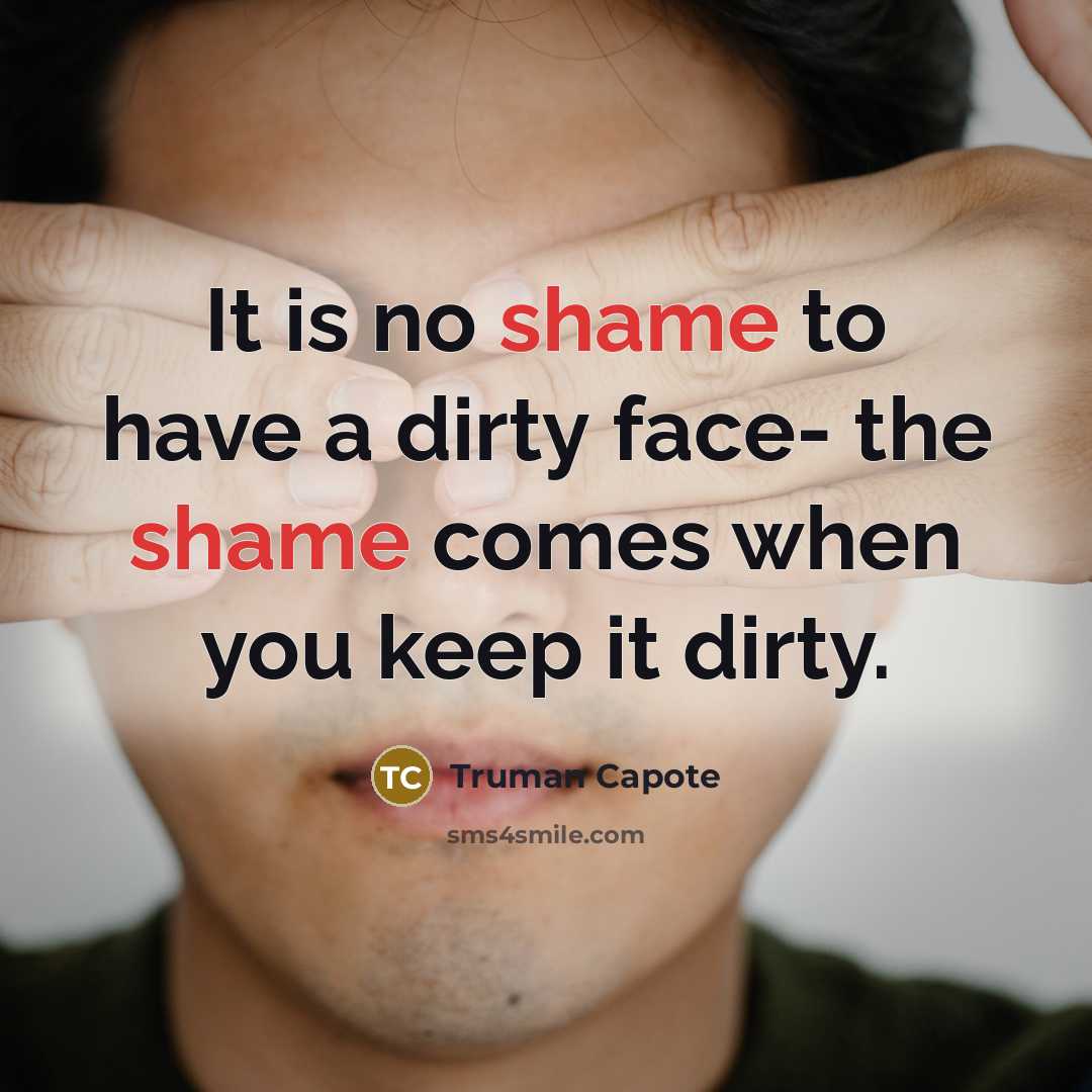 “It is no shame to have a dirty face- the…” quote by Truman Capote