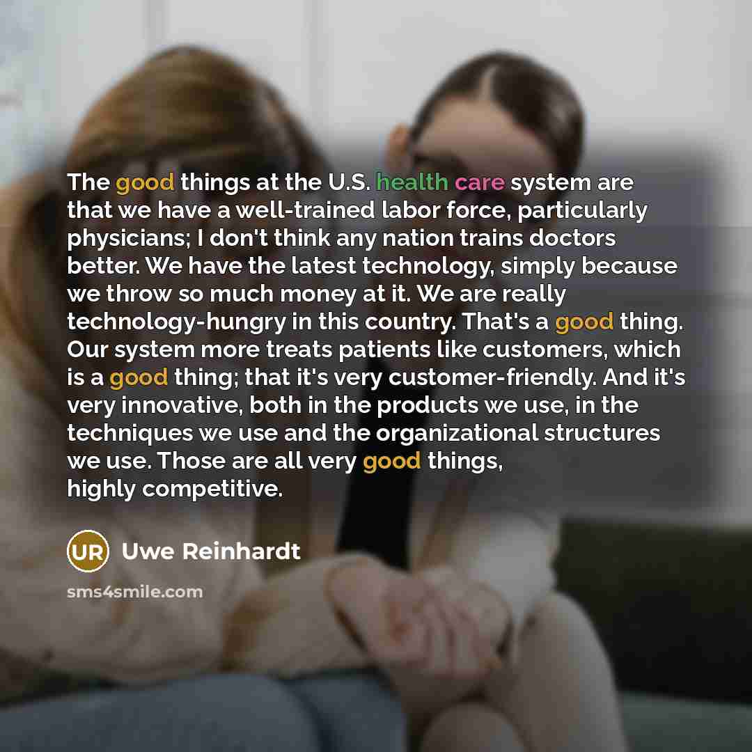 “The good things at the U.S. health care system are…” quote by Uwe Reinhardt