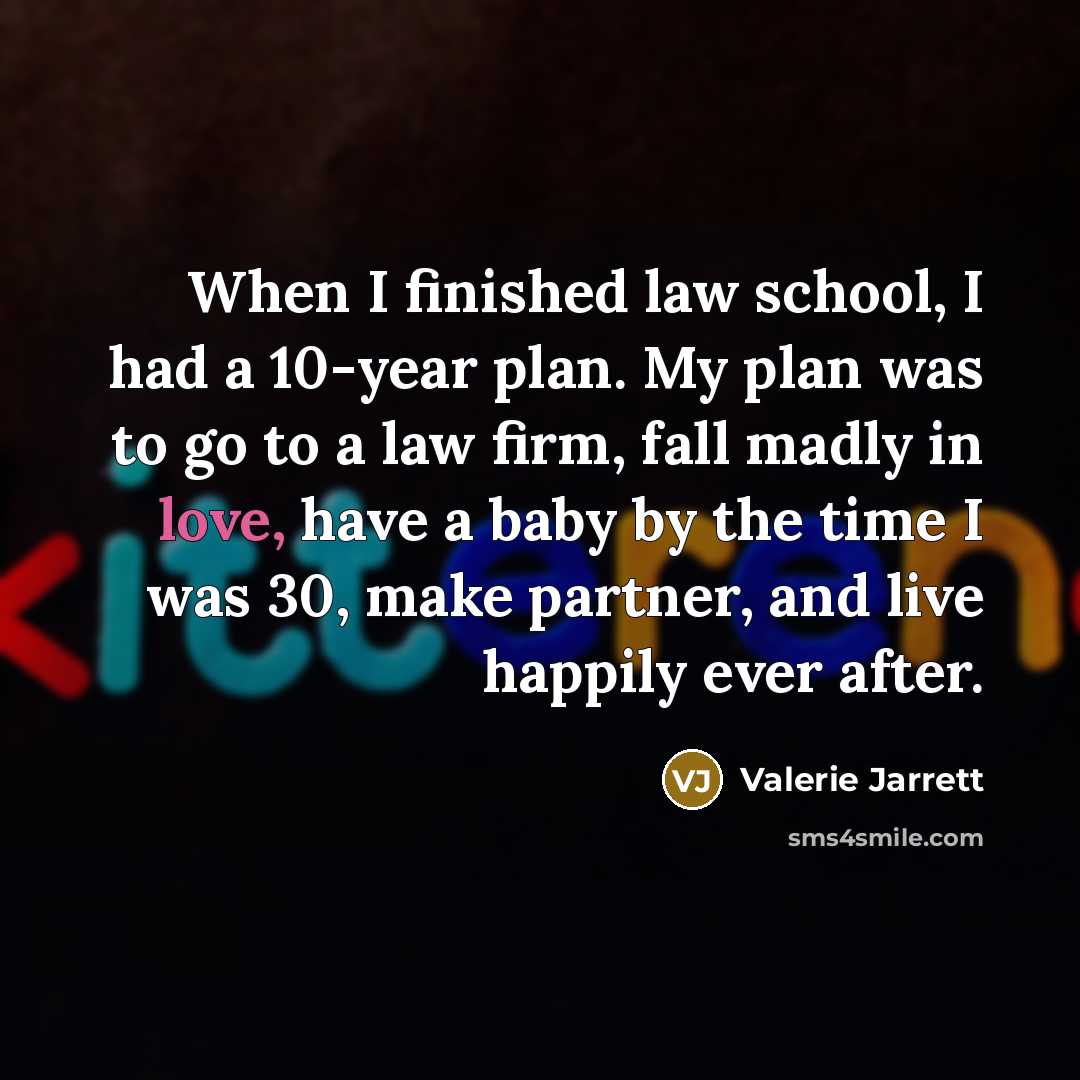 “When I finished law school, I had a 10-year plan.…” quote by Valerie Jarrett
