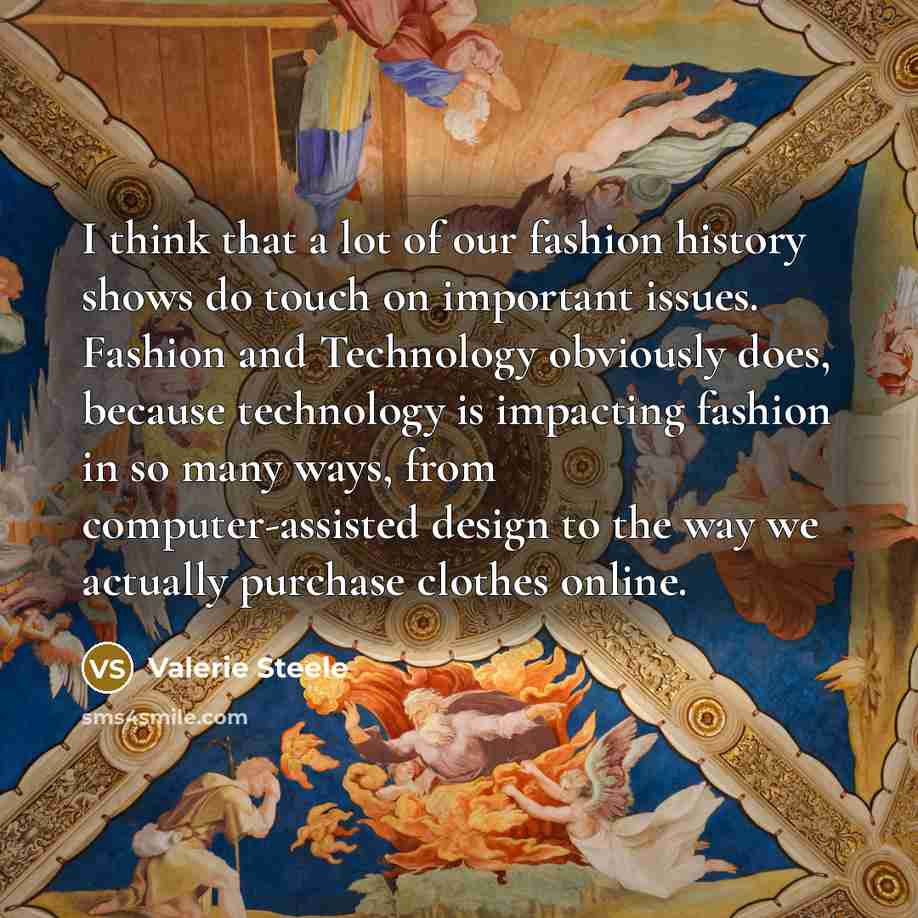“I think that a lot of our fashion history shows…” quote by Valerie Steele