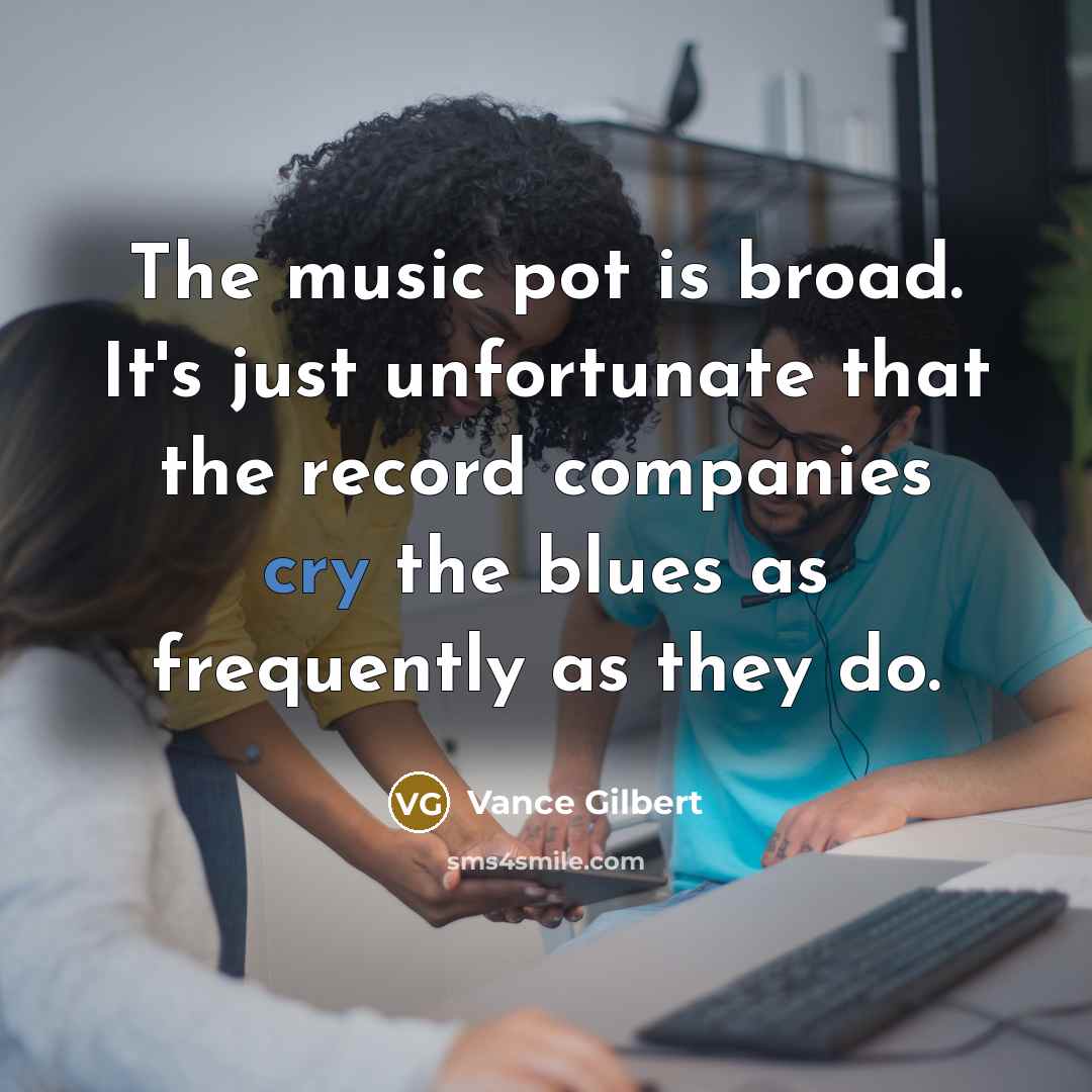 “The music pot is broad. It's just unfortunate that the…” quote by Vance Gilbert