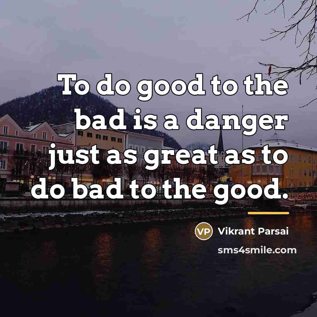 “To do good to the bad is a danger just…” quote by Vikrant Parsai