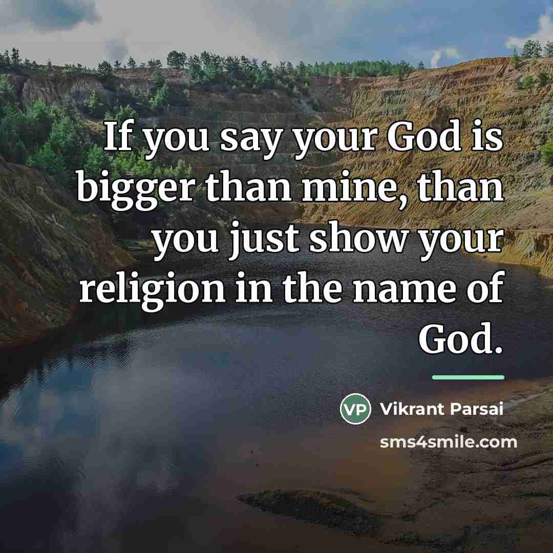 “If you say your God is bigger than mine, than…” quote by Vikrant Parsai