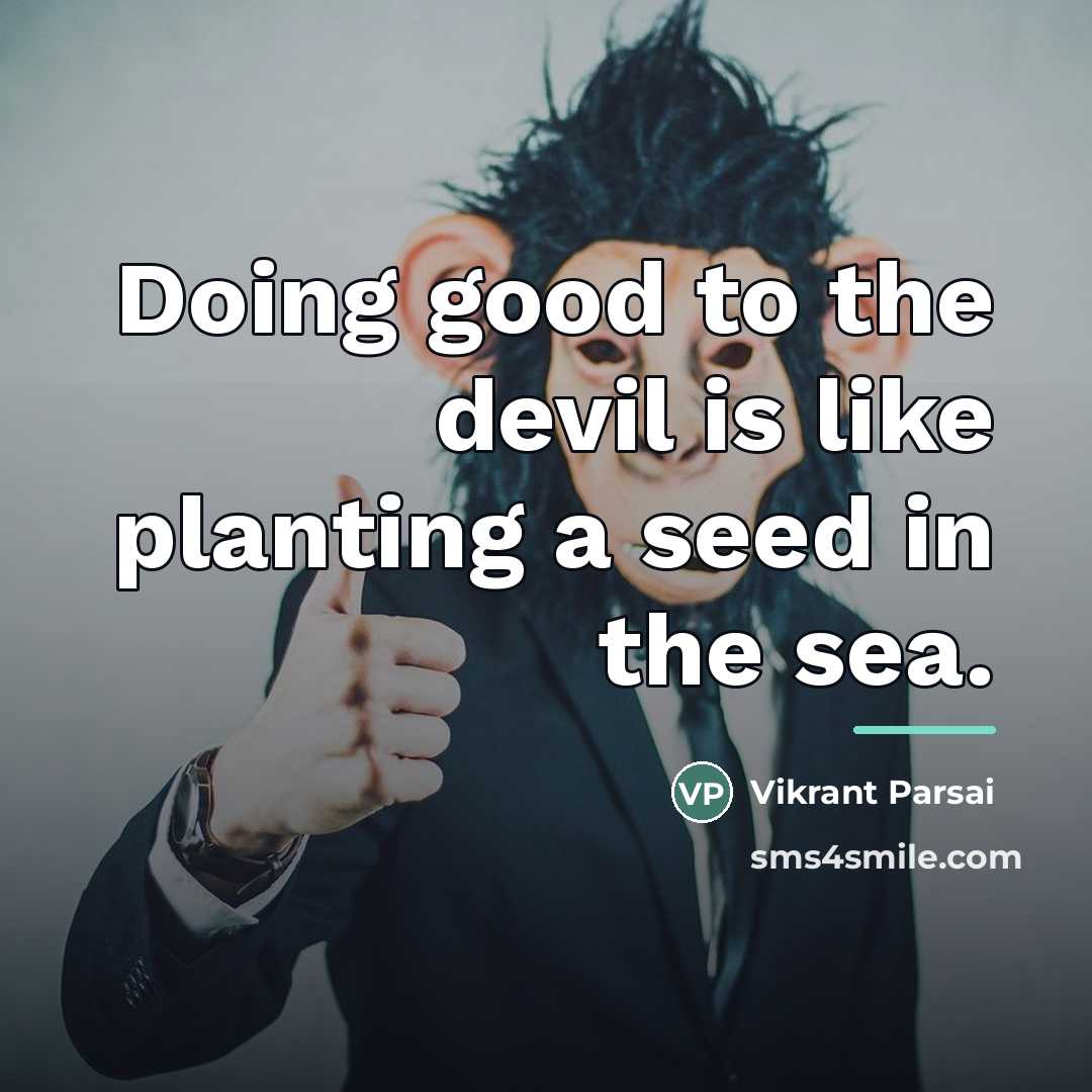 “Doing good to the devil is like planting a seed…” quote by Vikrant Parsai