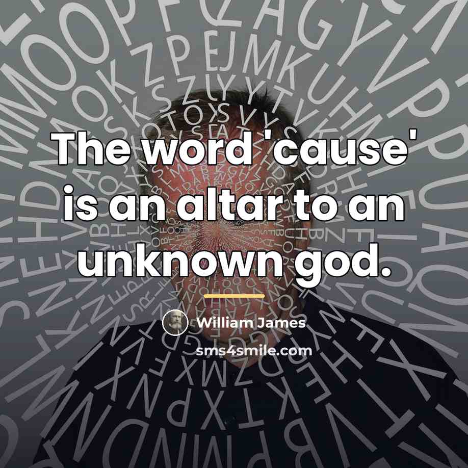 “The word 'cause' is an altar to an unknown god.…” quote by William James